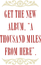 ￼
Get the new album, “A Thousand Miles From Here”.
￼